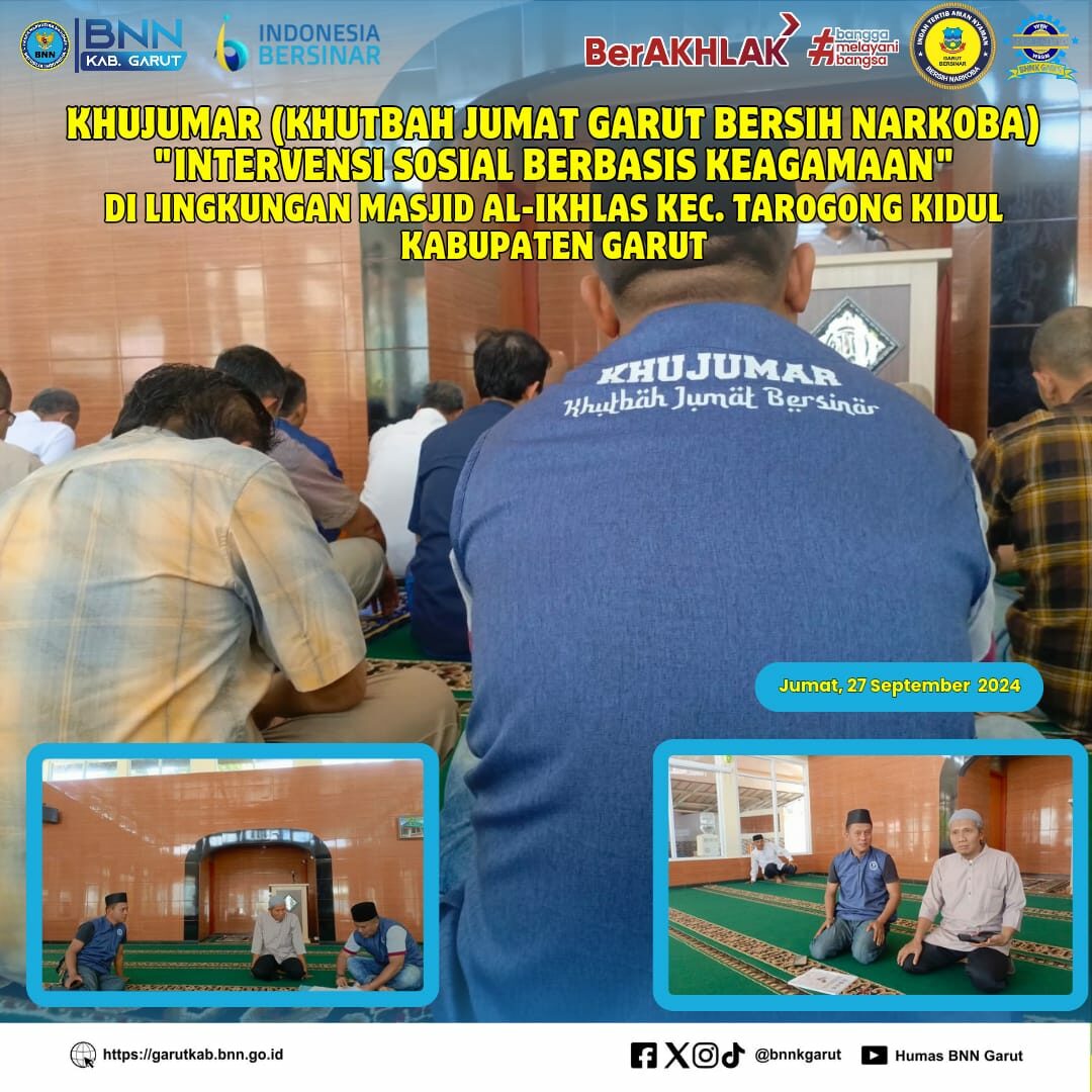KHUJUMAR (Khutbah Jumat Garut Bersih Narkoba) "Intervensi Sosial Berbasis Keagamaan" di Lingkungan Masjid Al-Ikhlas Kec. Tarogong Kidul Kabupaten Garut KHUJUMAR (Khutbah Jumat Garut Bersih Narkoba) “Intervensi Sosial Berbasis Keagamaan” di Lingkungan Masjid Al-Ikhlas Kec. Tarogong Kidul Kabupaten Garut